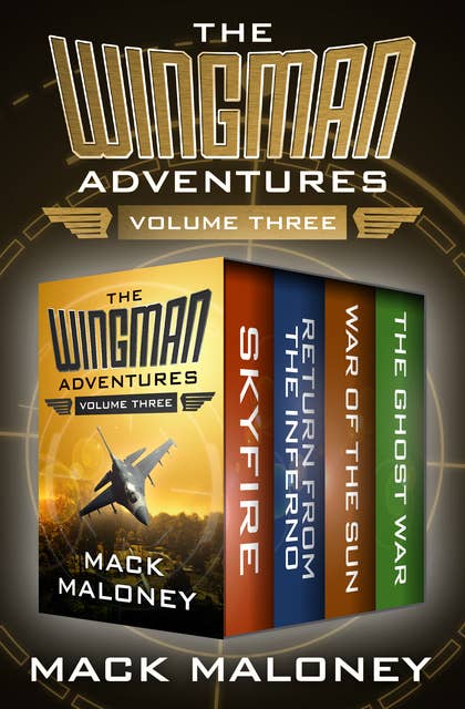 The Wingman Adventures Volume Three: Skyfire, Return from the Inferno, War of the Sun, and The Ghost War