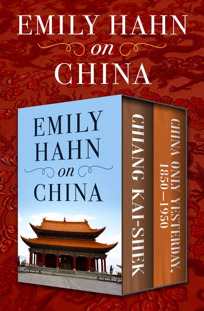 Emily Hahn on China: Chiang Kai-Shek and China Only Yesterday, 1850–1950