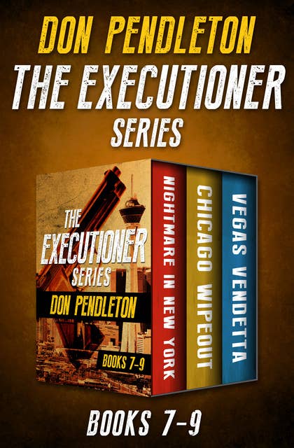 The Executioner Series Books 7–9: Nightmare in New York, Chicago Wipeout, and Vegas Vendetta