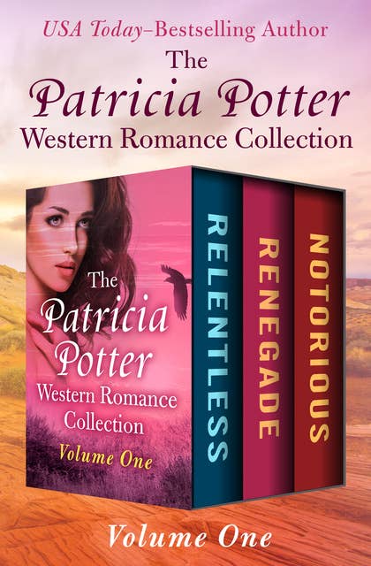 The Patricia Potter Western Romance Collection Volume One: Relentless, Renegade, and Notorious