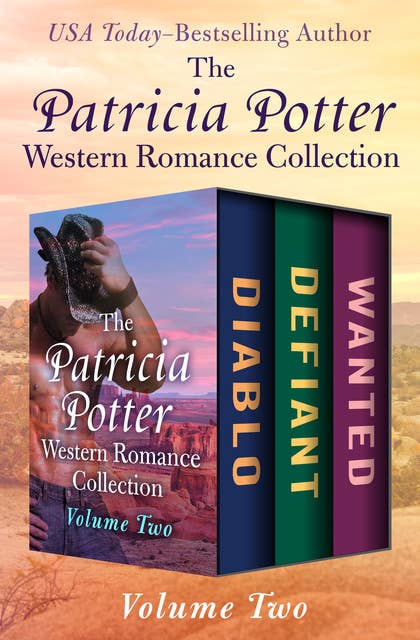 The Patricia Potter Western Romance Collection Volume Two: Diablo, Defiant, and Wanted