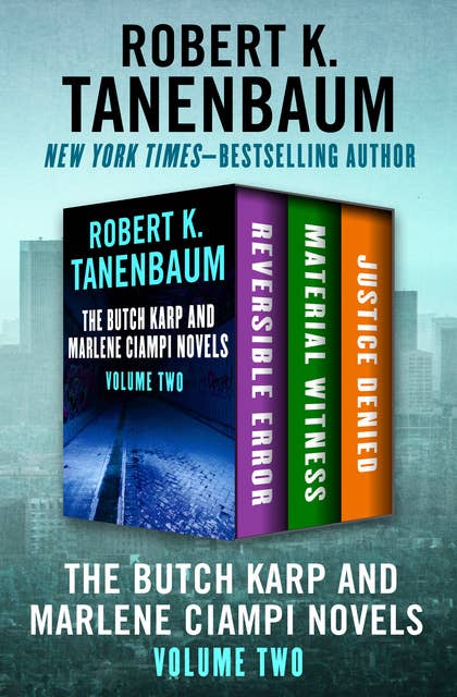 The Butch Karp and Marlene Ciampi Novels Volume Two: Reversible Error, Material Witness, and Justice Denied