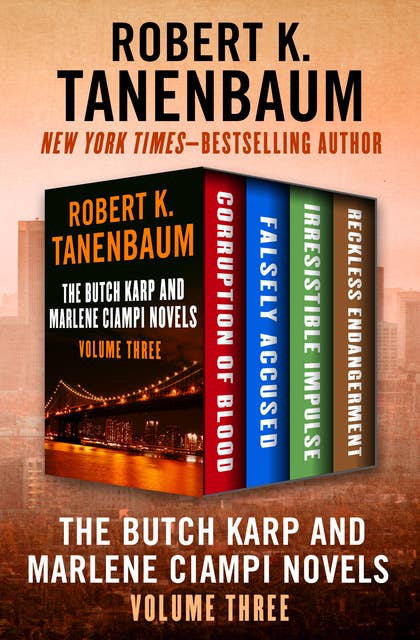 The Butch Karp and Marlene Ciampi Novels Volume Three: Corruption of Blood, Falsely Accused, Irresistible Impulse, and Reckless Endangerment