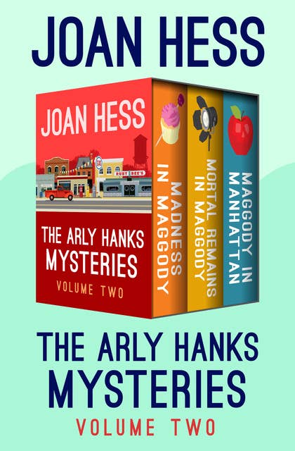 The Arly Hanks Mysteries (Volume Two): Madness in Maggody, Mortal Remains in Maggody, and Maggody in Manhattan