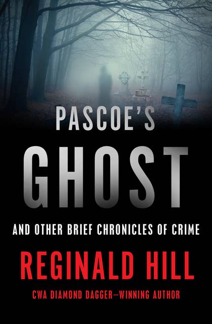 Pascoe's Ghost: And Other Brief Chronicles of Crime