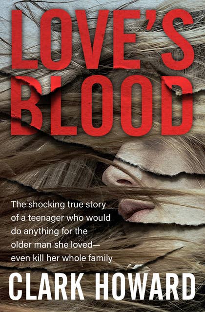 Love's Blood: The Shocking True Story of a Teenager Who Would Do Anything for the Older Man She Loved—Even Kill Her Whole Family