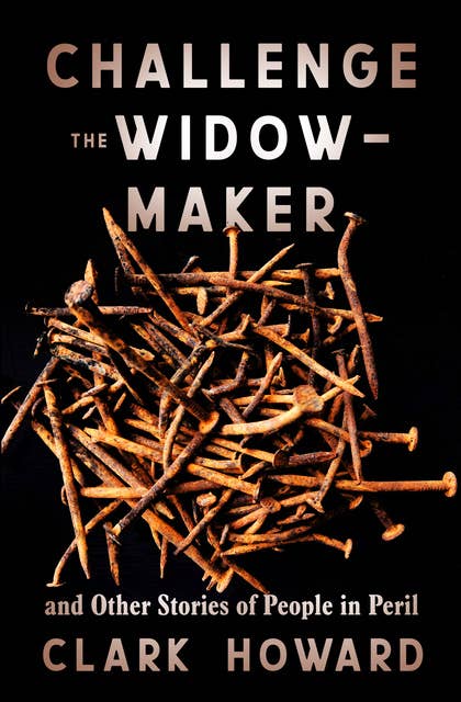 Challenge the Widow-Maker: And Other Stories of People in Peril