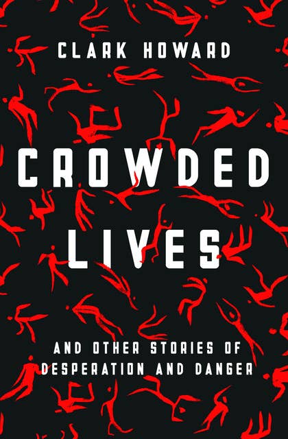 Crowded Lives: And Other Stories of Desperation and Danger