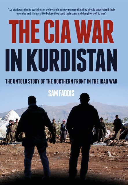 The CIA War in Kurdistan: The Untold Story of the Northern Front in the Iraq War