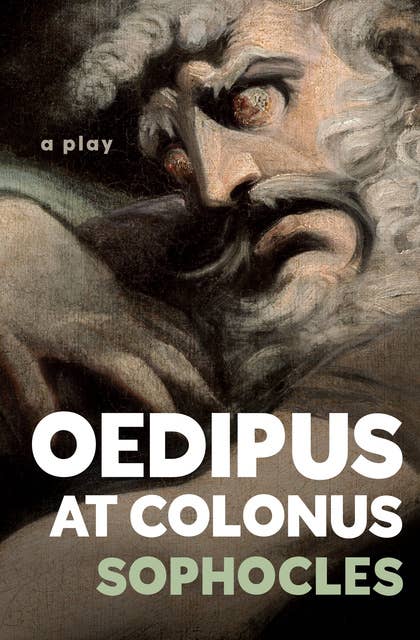 Oedipus at Colonus: A Play