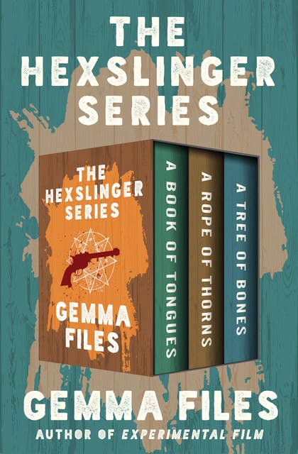 The Hexslinger Series: A Book of Tongues, A Rope of Thorns, and A Tree of Bones
