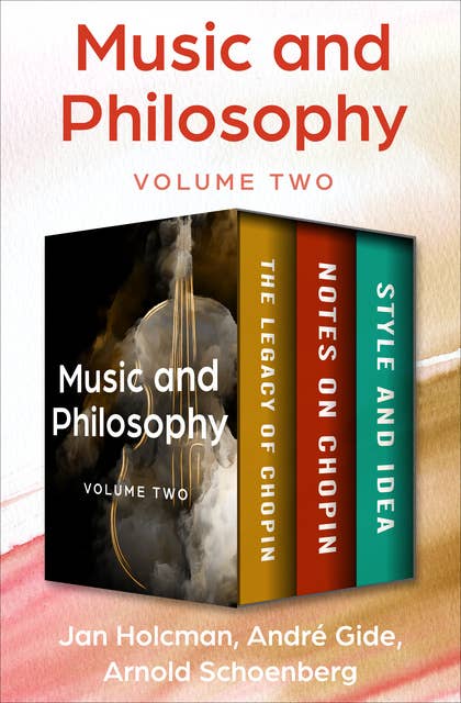 Music and Philosophy (Volume Two): The Legacy of Chopin, Notes on Chopin, and Style and Idea