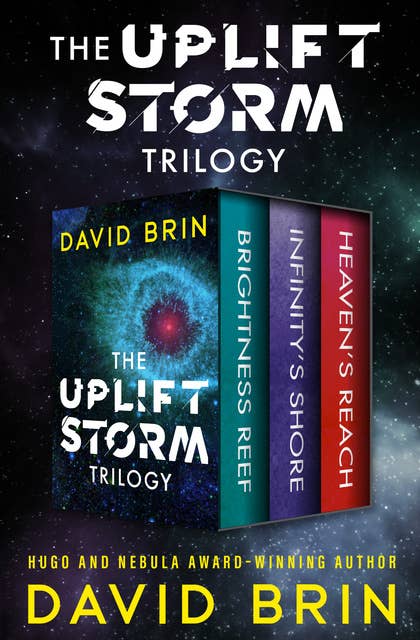 The Uplift Storm Trilogy: Brightness Reef, Infinity's Shore, Heaven's Reach