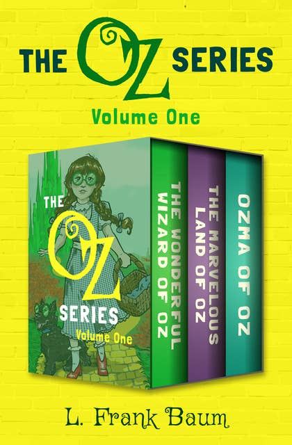 The Oz Series Volume One: The Wonderful Wizard of Oz, The Marvelous Land of Oz, and Ozma of Oz