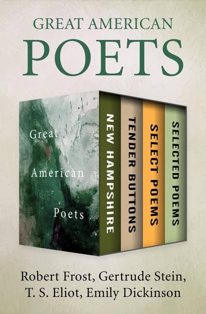 Great American Poets: New Hampshire, Tender Buttons, Select Poems, and Selected Poems