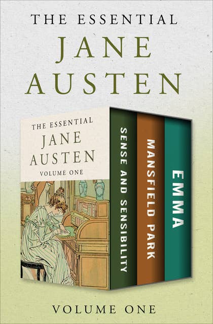The Essential Jane Austen Volume One: Sense and Sensibility, Mansfield Park, and Emma