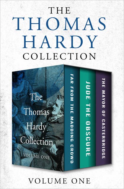 The Thomas Hardy Collection Volume One: Far from the Madding Crowd, Jude the Obscure, and The Mayor of Casterbridge
