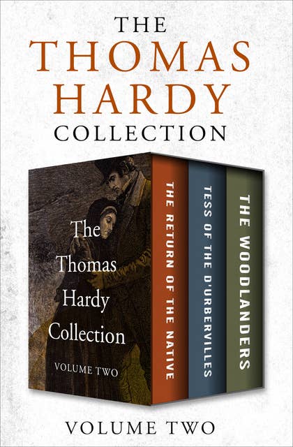 The Thomas Hardy Collection Volume Two: The Return of the Native, Tess of the D'Urbervilles, and The Woodlanders