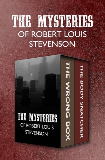 The Mysteries of Robert Louis Stevenson: The Wrong Box and The Body Snatcher