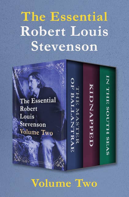 The Essential Robert Louis Stevenson Volume Two: The Master of Ballantrae, Kidnapped, and In the South Seas