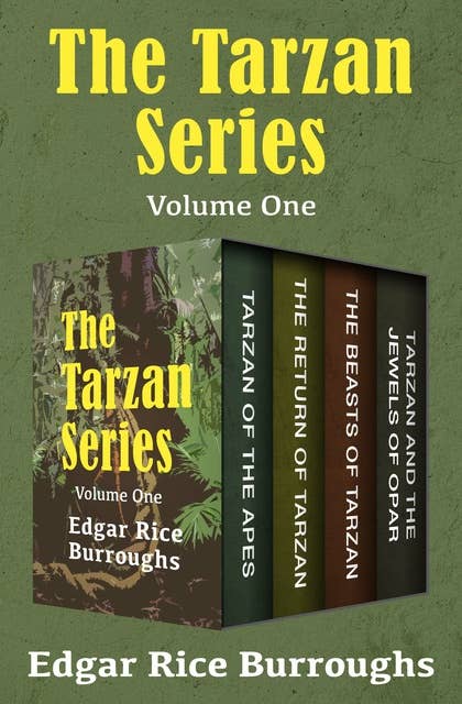 The Tarzan Series Volume One: Tarzan of the Apes, The Return of Tarzan, The Beasts of Tarzan, and Tarzan and the Jewels of Opar