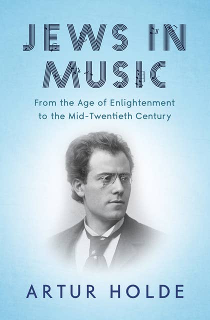 Jews in Music: From the Age of Enlightenment to the Mid-Twentieth Century