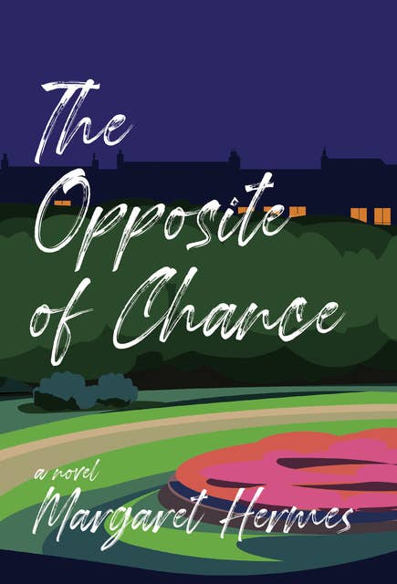The Opposite of Chance: A Novel