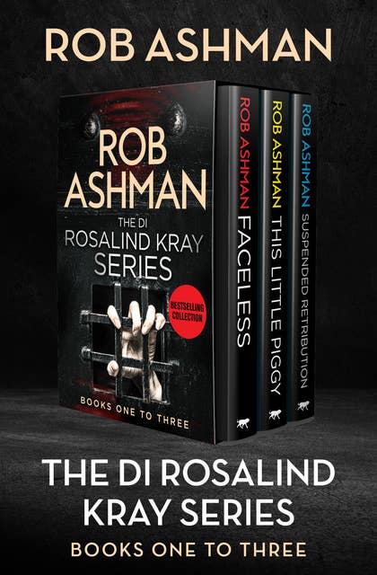 The DI Rosalind Kray Series Books One to Three: Faceless, This Little Piggy, and Suspended Retribution