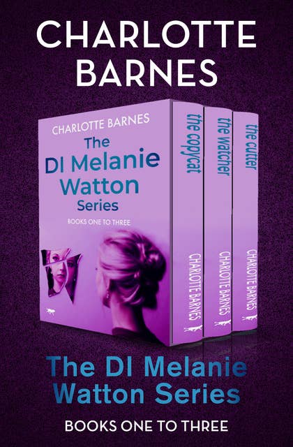 The DI Melanie Watton Series Books One to Three: The Copycat, The Watcher, and The Cutter