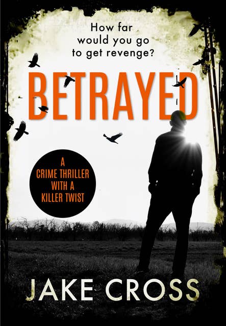 Betrayed: A Crime Thriller with a Killer Twist