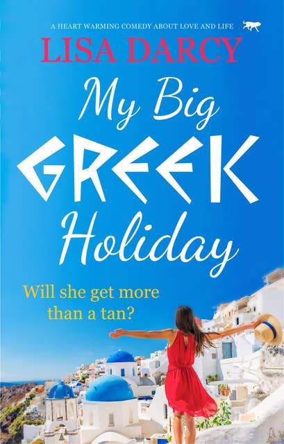 My Big Greek Holiday: A Heart Warming Comedy about Love and Life