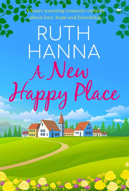 A New Happy Place: A Heart-Warming Romantic Comedy about Love, Hope and Friendship