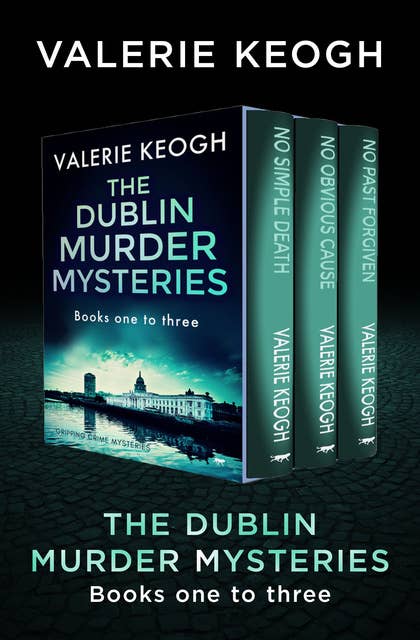 The Dublin Murder Mysteries Books One to Three: No Simple Death, No Obvious Cause, and No Past Forgiven