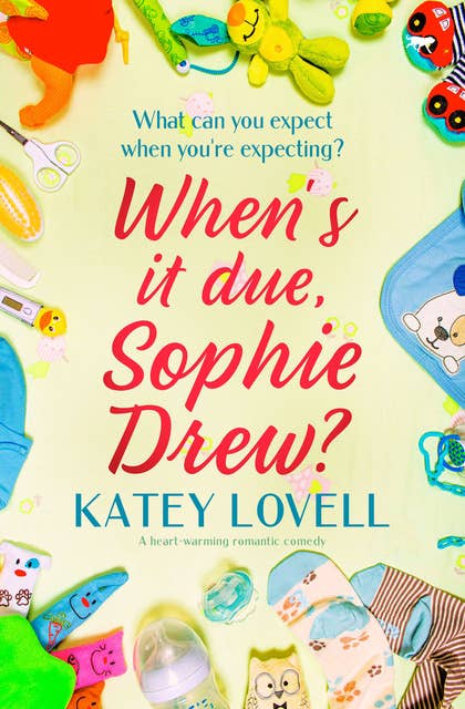 Cover for When's It Due, Sophie Drew?: A Heart-Warming Romantic Comedy