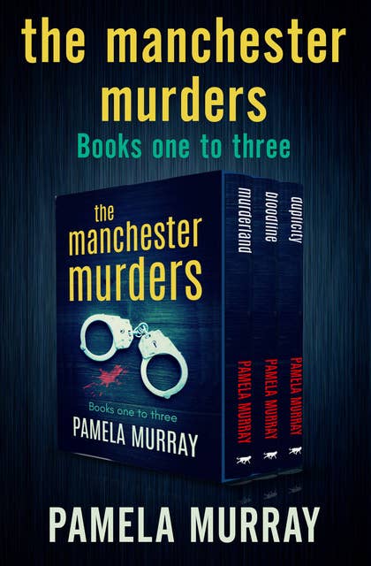 The Manchester Murders Books One to Three: Murderland, Bloodline, and Duplicity
