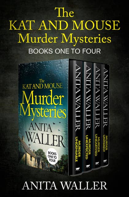 The Kat and Mouse Murder Mysteries One to Four: Murder Undeniable, Murder Unexpected, Murder Unearthed, and Murder Untimely