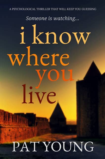 I Know Where You Live: A Psychological Thriller that Will Keep You Guessing