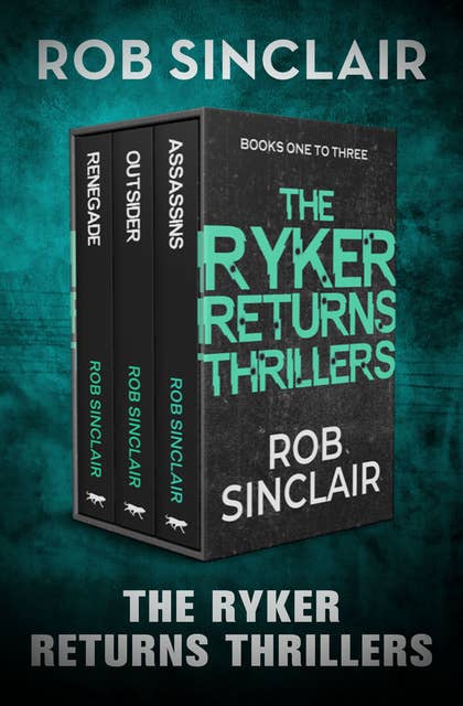 The Ryker Returns Thrillers Books One to Three: Renegade, Assassins, and Outsider