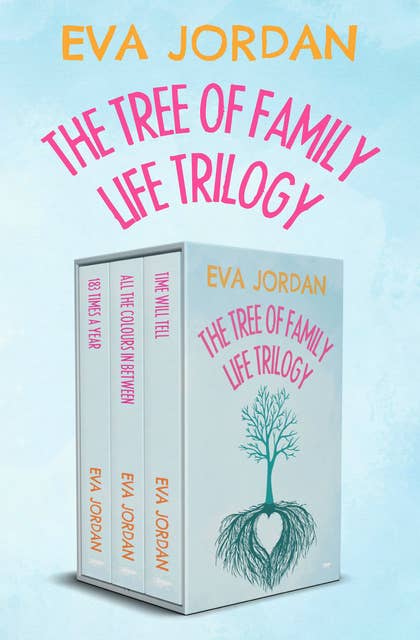 The Tree of Family Life Trilogy: 183 Times a Year, All the Colours In Between, and Time Will Tell