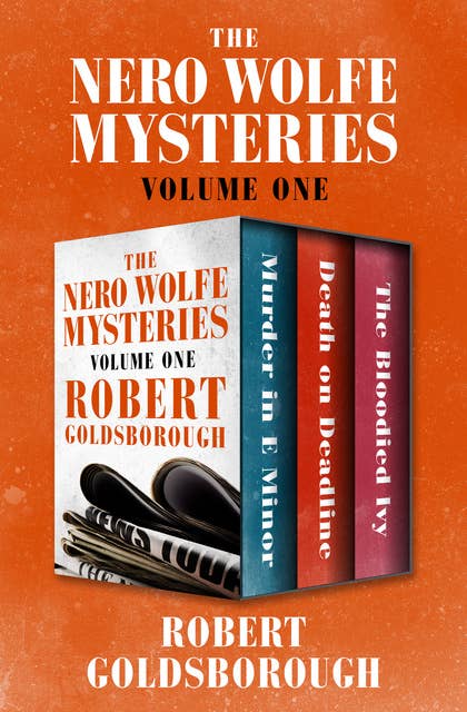 The Nero Wolfe Mysteries Volume One: Murder in E Minor, Death on Deadline, and The Bloodied Ivy