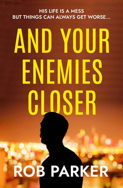 And Your Enemies Closer: A heart-stopping crime thriller