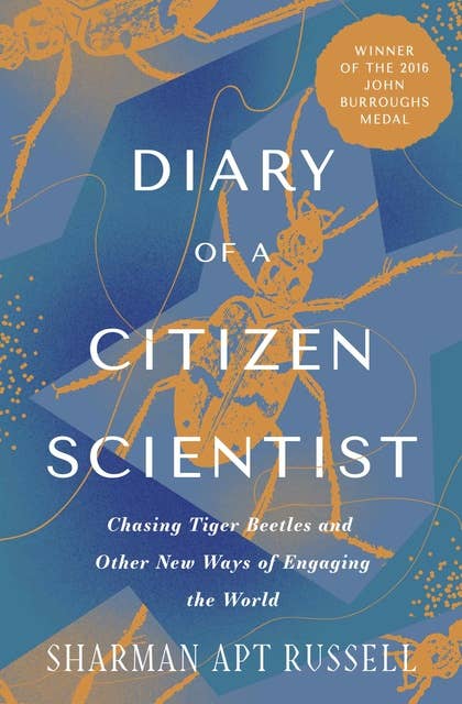 Diary of a Citizen Scientist: Chasing Tiger Beetles and Other New Ways of Engaging the World