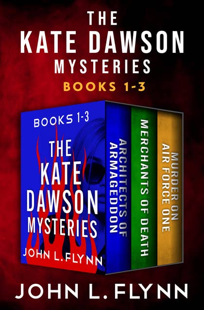 The Kate Dawson Mysteries, Books 1–3: Architects of Armageddon, Merchants of Death, and Murder on Air Force One