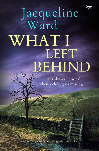 What I Left Behind: A tense and twisting psychological crime thriller
