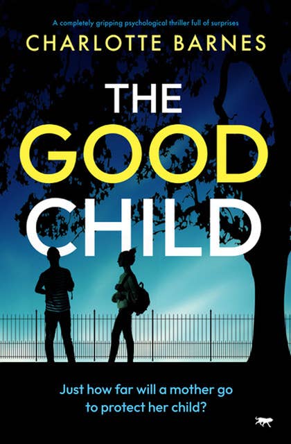 The Good Child: A completely gripping psychological thriller full of surprises