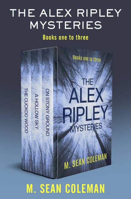 The Alex Ripley Mysteries Books One to Three: The Cuckoo Wood, A Hollow Sky, and On Stony Ground