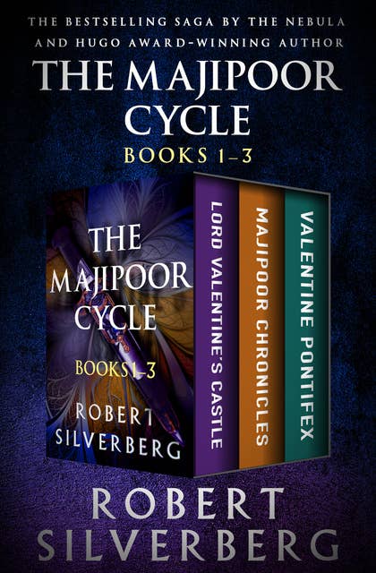 The Majipoor Cycle: Lord Valentine's Castle, Majipoor Chronicles, and Valentine Pontifex