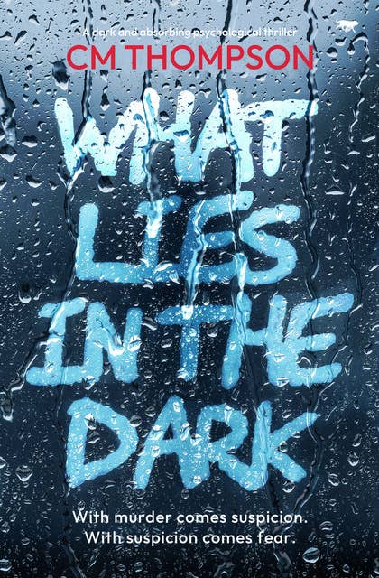 What Lies in the Dark: A dark and absorbing psychological thriller