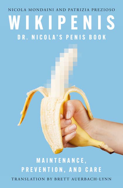 Wikipenis: Dr. Nicola's Penis Book—Maintenance, Prevention, and Care
