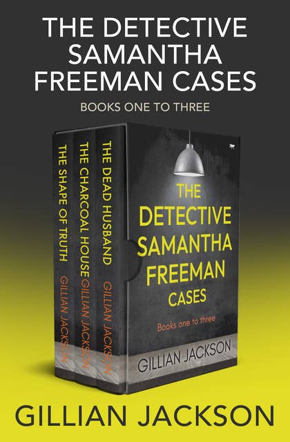 The Detective Samantha Freeman Cases Books One to Three: The Dead Husband, The Charcoal House, and The Shape of Truth